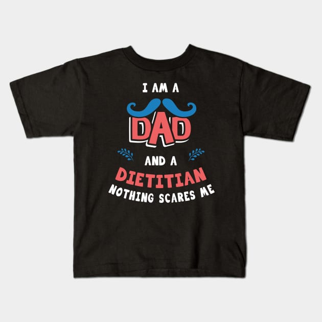 I'm A Dad And A Dietitian Nothing Scares Me Kids T-Shirt by Parrot Designs